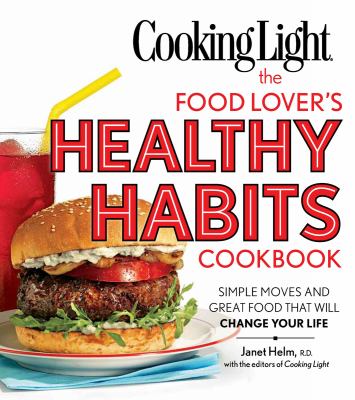 The food lover's healthy habits cookbook /