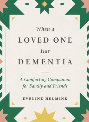 When a loved one has dementia : a comforting companion for family and friends /