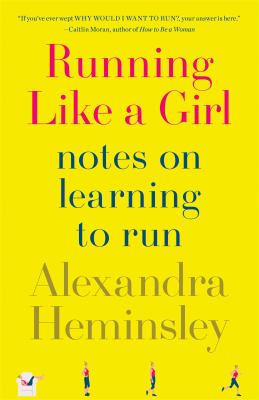 Running like a girl : notes on learning to run /