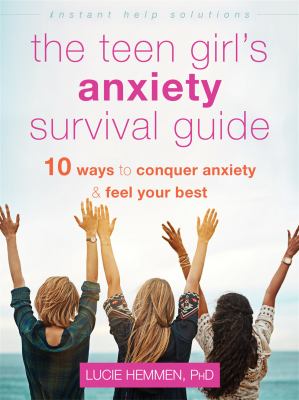 The teen girl's anxiety survival guide : 10 ways to conquer anxiety & feel your best /