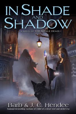In shade and shadow : a novel of the noble dead /