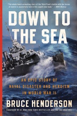 Down to the sea : an epic story of naval disaster and heroism in World War II /