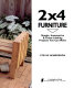 2x4 furniture : simple, inexpensive, & great-looking projects you can make /