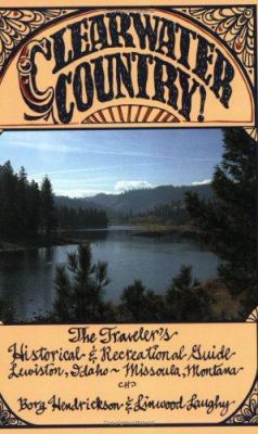 Clearwater country! : the traveler's historical and recreational guide, Lewiston, Idaho--Missoula, Montana /