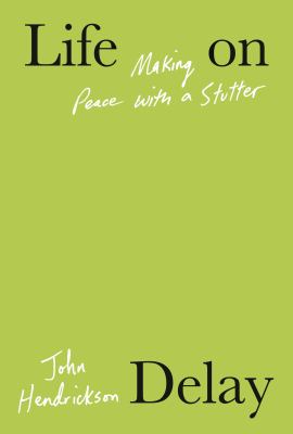 Life on delay : making peace with a stutter /