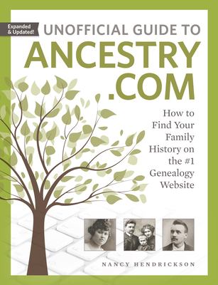 Unofficial guide to Ancestry.com : how to find your family history on the #1 genealogy website /