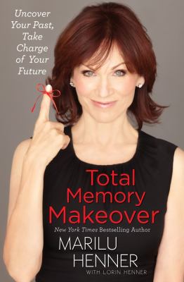 Total memory makeover : uncover your past, take charge of your future /