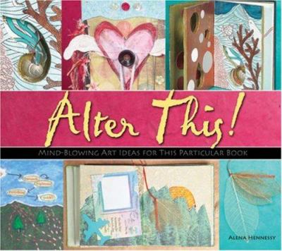 Alter this! : radical ideas for transforming books into art /
