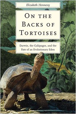 On the backs of tortoises : Darwin, the Galápagos, and the fate of an evolutionary Eden /