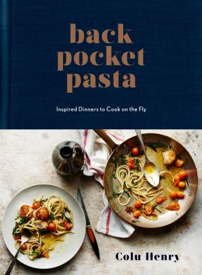 Back pocket pasta : inspired dinners to cook on the fly /
