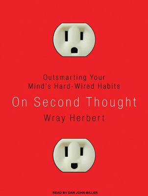 On second thought [compact disc, unabridged] : outsmarting your mind's hard-wired habits /