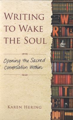 Writing to wake the soul : opening the sacred conversation within /