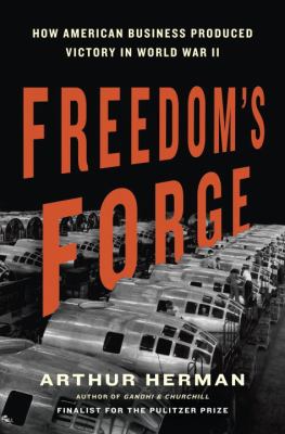 Freedom's forge : how American business built the arsenal of democracy that won World War II /