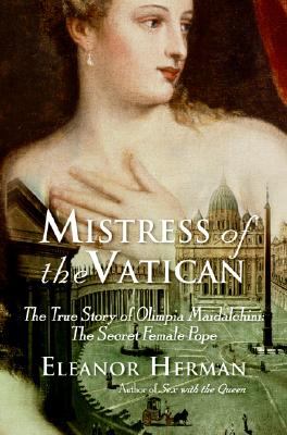 Mistress of the Vatican : the true story of Olimpia Maidalchini, the secret female pope /
