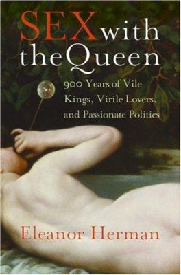 Sex with the queen : [large type] : 900 years of vile kings, virile lovers, and passionate politics /