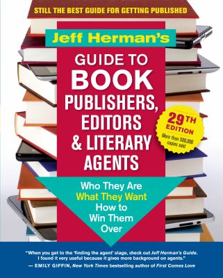 Jeff Herman's guide to book publishers, editors & literary agents : who they are, what they want, how to win them over /