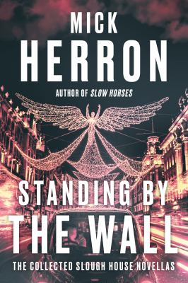 Standing by the wall : the collected Slough House novellas /