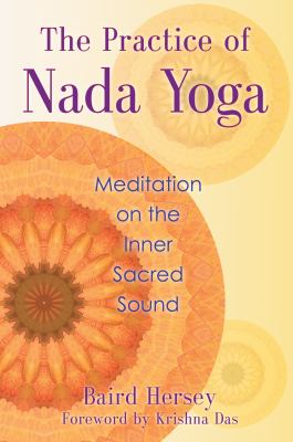 The practice of nada yoga : meditation on the inner sacred sound /