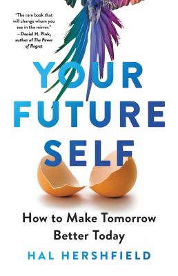 Your future self : how to make tomorrow better today /