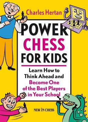 Power chess for kids : learn how to think ahead and become one of the best players in your school /