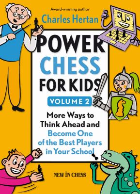 Power chess for kids. Volume 2 : more ways to think ahead and become one of the best players in your school /
