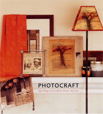 Photocraft : cool things to do with the pictures you love /