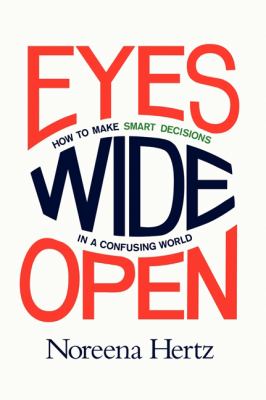 Eyes wide open : how to make smart decisions in a confusing world /