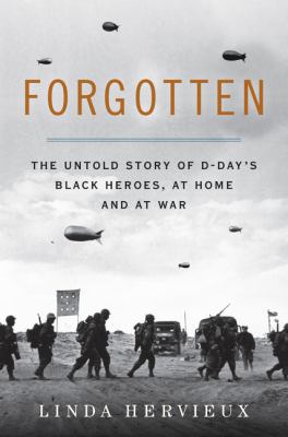 Forgotten : the untold story of D-Day's Black heroes, at home and at war /