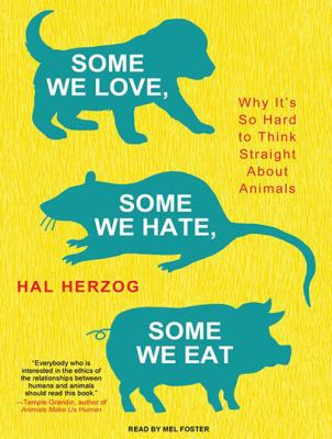 Some we love, some we hate, some we eat [compact disc, unabridged] : why it's so hard to think straight about animals /