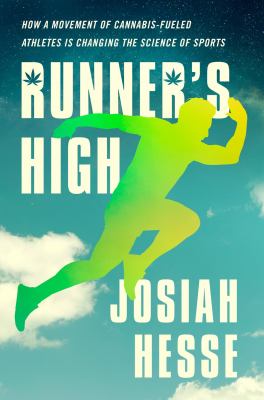 Runner's high : how a movement of cannabis-fueled athletes is changing the science of sports /