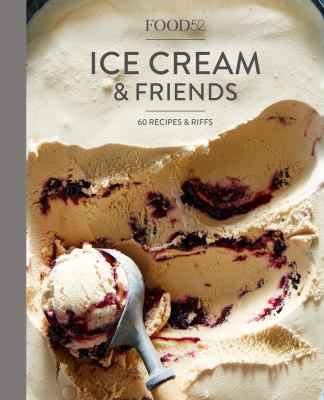 Food52 ice cream and friends : 60 recipes & riffs for sorbets, sandwiches, no-churn ice creams and more /
