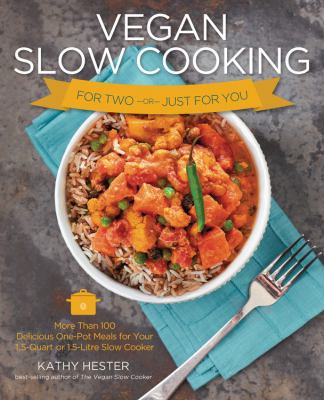 Vegan slow cooking for two or just for you : more than 100 delicious one-pot meals for your 1.5-quart or 1.5 litre slow cooker /