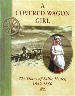 A covered wagon girl : the diary of Sallie Hester, 1849-1850 /