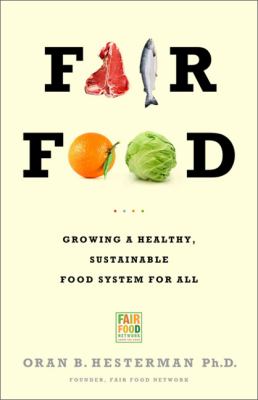 Fair food : growing a healthy, sustainable food system for all /