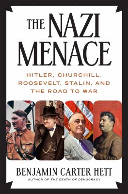 The Nazi menace : Hitler, Churchill, Roosevelt, Stalin, and the road to war /