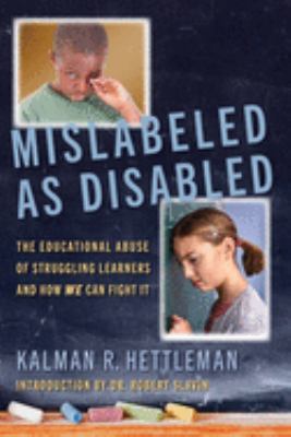 Misabled as disabled : the educational abuse of struggling learners and how we can fight it /