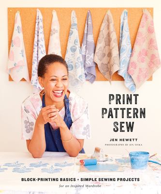 Print, pattern, sew : block-printing basics + simple sewing projects for an inspired wardrobe /