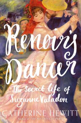 Renoir's dancer : the secret life of Suzanne Valadon /