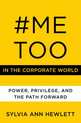 #METOO in the corporate world : power, privilege, and the path forward /