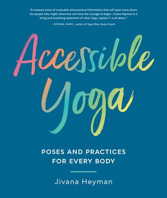 Accessible yoga : poses and practices for every body /