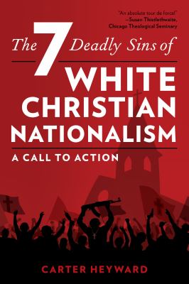 The seven deadly sins of White Christian nationalism : a call to action /