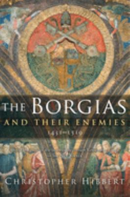 The Borgias and their enemies : 1431-1519 /
