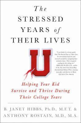 The stressed years of their lives : helping your kid survive and thrive during their college years /