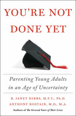 You're not done yet : parenting young adults in an age of uncertainty /