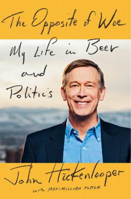 The opposite of woe : my life in beer and politics /