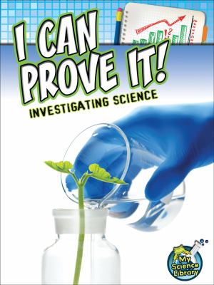 I can prove it! : investigating science /