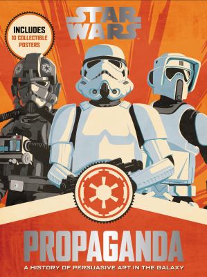 Star Wars propaganda : a history of persuasive art in the galaxy /