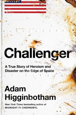 Challenger : A True Story of Heroism and Disaster on the Edge of Space