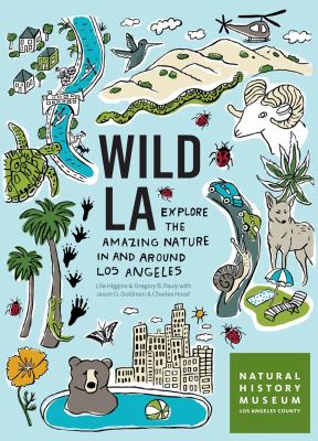 Wild LA : explore the amazing nature in and around Los Angeles /