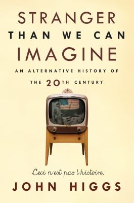 Stranger than we can imagine : an alternative history of the 20th century /